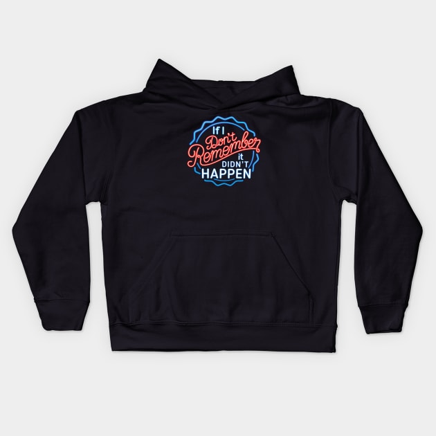 If I Don't Remember, It Didn't Happen Kids Hoodie by Alema Art